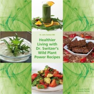 Healthier Living with Dr. Switzer‘s Wild Plant Recipes