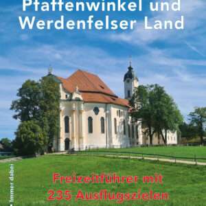 Wohin? Pfaffenwinkel und Werdenfelser Land – Freizeitführer mit 235 Ausflugszielen